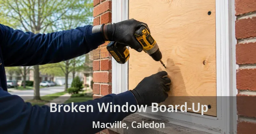 Broken Window Board-Up Macville, Caledon - ON