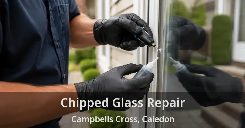 Chipped Glass Repair Campbells Cross, Caledon - ON