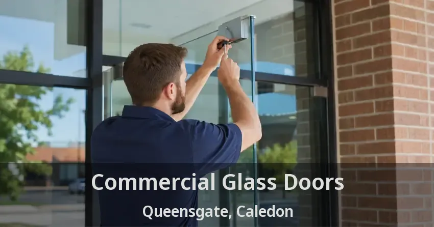 Commercial Glass Doors Queensgate, Caledon - ON