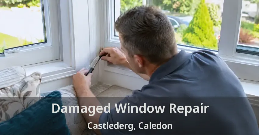 Damaged Window Repair Castlederg, Caledon - ON