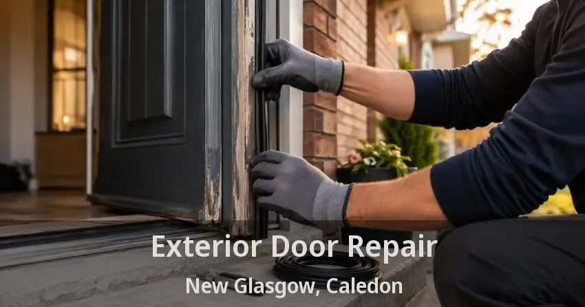 Exterior Door Repair New Glasgow, Caledon - ON