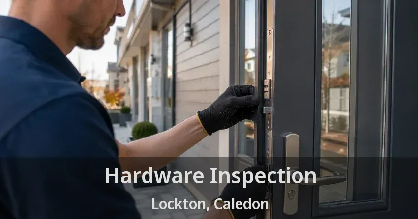 Hardware Inspection Lockton, Caledon - ON