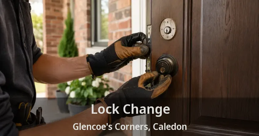 Lock Change Glencoe's Corners, Caledon - ON