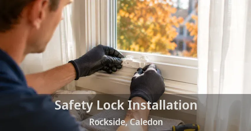 Safety Lock Installation Rockside, Caledon - ON
