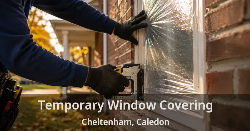 Temporary Window Covering Cheltenham, Caledon - ON