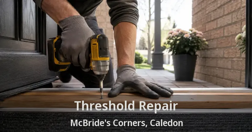 Threshold Repair McBride's Corners, Caledon - ON