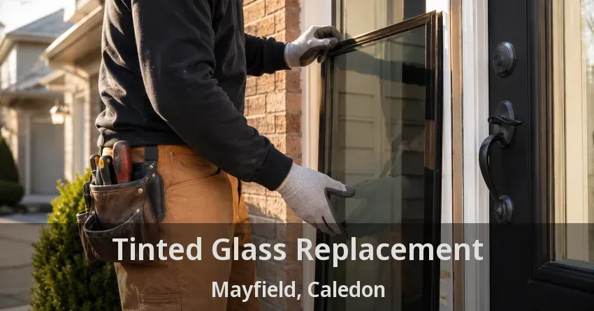 Tinted Glass Replacement Mayfield, Caledon - ON