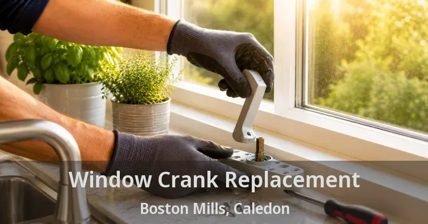 Window Crank Replacement Boston Mills, Caledon - ON